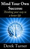 Mind Your Own Success: Thinking your way to a better life (eBook, ePUB)