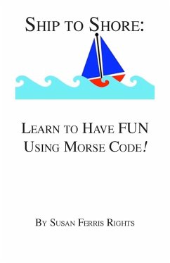 Ship to Shore: Learn to Have FUN Using Morse Code! (eBook, ePUB) - Rights, Susan Ferris