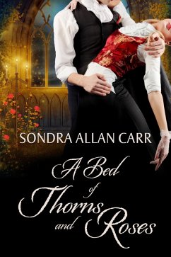 Bed of Thorns and Roses: A Gilded Age Beauty and the Beast Romance (eBook, ePUB) - Carr, Sondra Allan