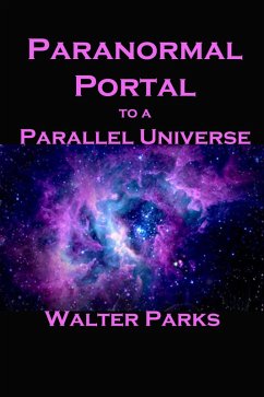 Paranormal Portal to a Parallel Universe (eBook, ePUB) - Parks, Walter