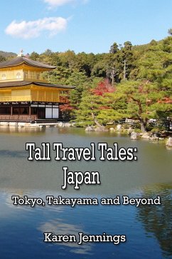 Tall Travel Tales: Japan. Tokyo, Takayama and Beyond (eBook, ePUB) - Jennings, Karen