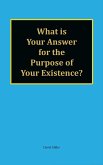 What is Your Answer for the Purpose of Your Existence? (eBook, ePUB) What is Your Answer for the Purpose of Your Existence? (eBook, ePUB)