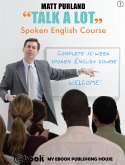 Talk A Lot - Spoken English Course (Book 1) (eBook, ePUB)