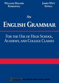 An English Grammar: For the Use of High School, Academy, and College Classes (eBook, ePUB) - Baskervill, William Malone; Sewell, James Witt