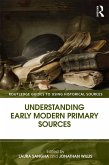 Understanding Early Modern Primary Sources (eBook, PDF) Understanding Early Modern Primary Sources (eBook, PDF)