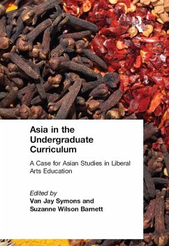 Asia in the Undergraduate Curriculum: A Case for Asian Studies in Liberal Arts Education (eBook, ePUB) - Symons, Van Jay; Barnett, Suzanne Wilson