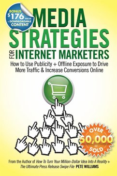 Media Strategies for Internet Marketers: How to Use Publicity + Offline Exposure to Drive More Traffic & Increase Conversions Online (eBook, ePUB) - Williams, Pete