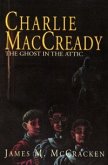 Charlie MacCready The Ghost In The Attic (eBook, ePUB)