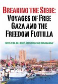Breaking the Siege: Voyages of Free Gaza and the Freedom Flotilla (eBook, ePUB)