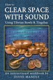 How to Clear Space with Sound Using Tibetan Bowls and Tingshas (eBook, ePUB)