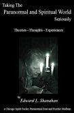 Taking The Paranormal and Spiritual World Seriously. Theories: Thoughts - Experiences (eBook, ePUB)