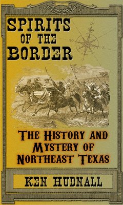 Spirits of the Border: The History and Mystery of Northeast Texas (eBook, ePUB) - Hudnall, Ken