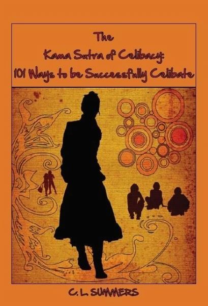 Kama Sutra of Celibacy: 101 Ways to be Successfully Celibate (eBook, ePUB)