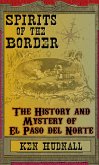 Spirits of the Border: The History and Mystery of El Paso Del Norte (eBook, ePUB)