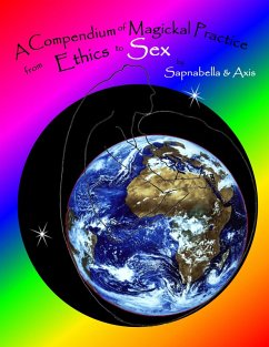 Compendium of Magickal Practice from Ethics to Sex (eBook, ePUB) - Axis, Sapnabella &