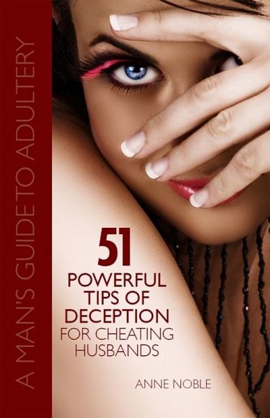 51 Powerful Tips of Deception for Cheating Husbands: A Man's Guide to Adultery (eBook, ePUB) 51 Powerful Tips of Deception for Cheating Husbands: A Man's Guide to Adultery (eBook, ePUB)