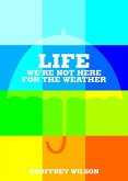 Life:We're Not Here for the Weather (eBook, ePUB)