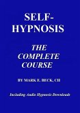 Self-Hypnosis, the Complete Course (eBook, ePUB) Self-Hypnosis, the Complete Course (eBook, ePUB)
