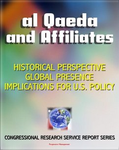 2011 Al Qaeda and Affiliates: Historical Perspective, Global Presence, and Implications for U.S. Policy - Congressional Research Service Report (eBook, ePUB) - Progressive Management