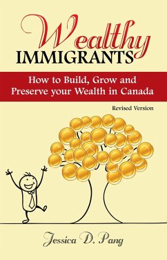 Wealthy Immigrants- How to Build, Grow and Preserve Your Wealth in Canada ( Revised ) (eBook, ePUB) - Pang, Jessica Danli