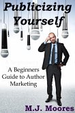 Publicizing Yourself: A Beginner's Guide to Author Marketing (eBook, ePUB)