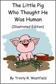 Little Pig Who Thought He Was Human (Illustrated Edition) (eBook, ePUB)