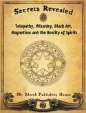 Secrets Revealed: Telepathy, Wizardry, Black Art, Magnetism and the Reality of Spirits (eBook, ePUB)