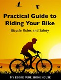 Practical Guide to Riding Your Bike - Bicycle Rules and Safety (eBook, ePUB)