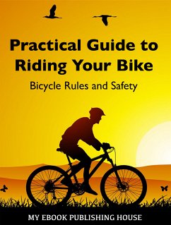 Practical Guide to Riding Your Bike - Bicycle Rules and Safety (eBook, ePUB) - Publishing House, My Ebook