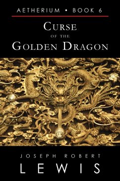 Cover Curse of the Golden Dragon (Aetherium, Book 6 of 7) (eBook, ePUB)