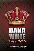 Dana White, King of MMA (eBook, ePUB) Dana White, King of MMA (eBook, ePUB)