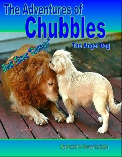 Cover Adventures of Chubbles the Angel Dog, Book Three: &quote;Courage&quote; (eBook, ePUB)