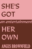 She's Got Her Own, an entertainment (eBook, ePUB)
