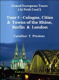 Grand Tours: Tour 5 - Cologne, Cities & Towns of The Rhine, Berlin & London (eBook, ePUB)