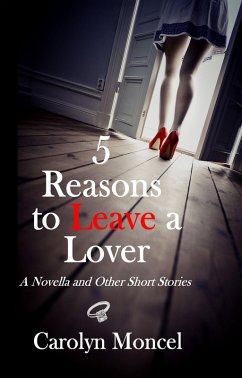 Cover 5 Reasons to Leave a Lover: A Novella and Other Short Stories (eBook, ePUB)