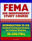 21st Century FEMA Study Course: Introduction to Incident Command System (ICS 100) for Federal Workers (IS-100.FWa), Stafford Act, National Response Framework (eBook, ePUB)