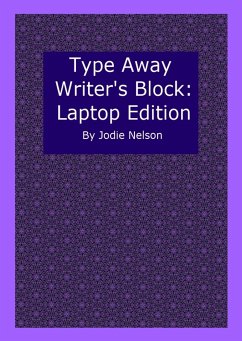 Type Away Writer's Block: Laptop Edition (eBook, ePUB) - Nelson, Jodie