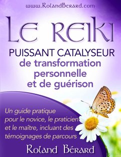 Le Reiki: Puissant catalyseur pour la transformation personnelle et la guerison (eBook, ePUB) - Berard, Roland