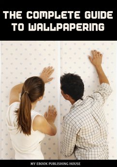 The Complete Guide to Wallpapering (eBook, ePUB) - Publishing House, My Ebook