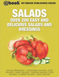 Salads: Over 200 Easy and Delicious Salads and Dressings (eBook, ePUB) - Publishing House, My Ebook
