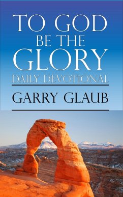 To God Be the Glory Daily Devotional (eBook, ePUB) - Glaub, Garry