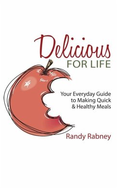 Delicious For Life: Your Everyday Guide to Making Quick and Healthy Meals (eBook, ePUB) - Rabney, Randy