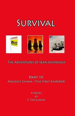 Survival: The Adventures of Sean Semineaux Part 3 Ancient China / The First Emperor (eBook, ePUB) - Gladue, E. Ted