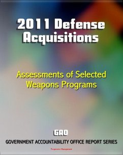 2011 Defense Acquisitions: Assessments of Selected Weapon Programs by the GAO - Army, Navy, Air Force Weapons Systems including UAS, Missiles, Ships, F-35, Carriers, NPOESS, Osprey (eBook, ePUB) - Progressive Management