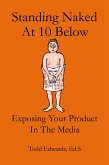 Standing Naked At 10 Below... Exposing Your Product In The Media (eBook, ePUB)