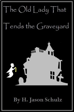 Old Lady That Tends the Graveyard. (eBook, ePUB) - Schulz, H Jason