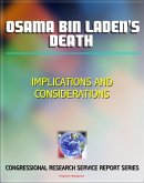 Osama bin Laden's Death: Implications and Considerations - Congressional Research Service Report (eBook, ePUB)