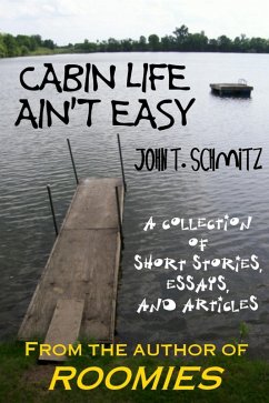 Cabin Life Ain't Easy: A Collection of Short Stories, Essays, and Articles (eBook, ePUB) - Schmitz, John T.
