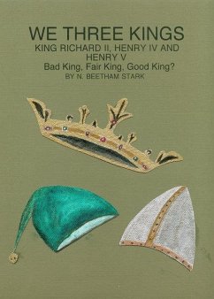 We Three Kings: King Richard II, King Henry IV and King Henry V (eBook, ePUB) - Stark, N. Beetham