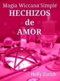 Magia Wiccana Simple Hechizos de Amor (eBook, ePUB)